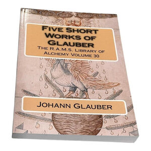 Five Short Works Of Glauber Johann Rudolph Glauber RAMS Occult Alchemy PB 2015